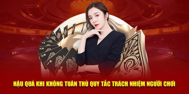 Hậu quả khi không tuân thủ quy tắc trách nhiệm người chơi