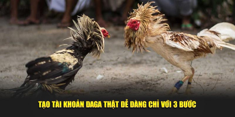 Tạo tài khoản DAGA thật dễ dàng chỉ với 3 bước