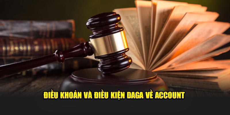 Điều khoản và điều kiện DAGA về account