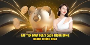 Nạp Tiền DAGA Qua 3 Cách Thông Dụng, Nhanh Chóng Nhất